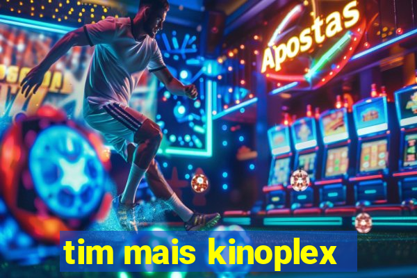 tim mais kinoplex